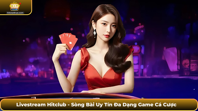 Hướng Dẫn Xem Livestream Hitclub Game Bài Trực Tuyến